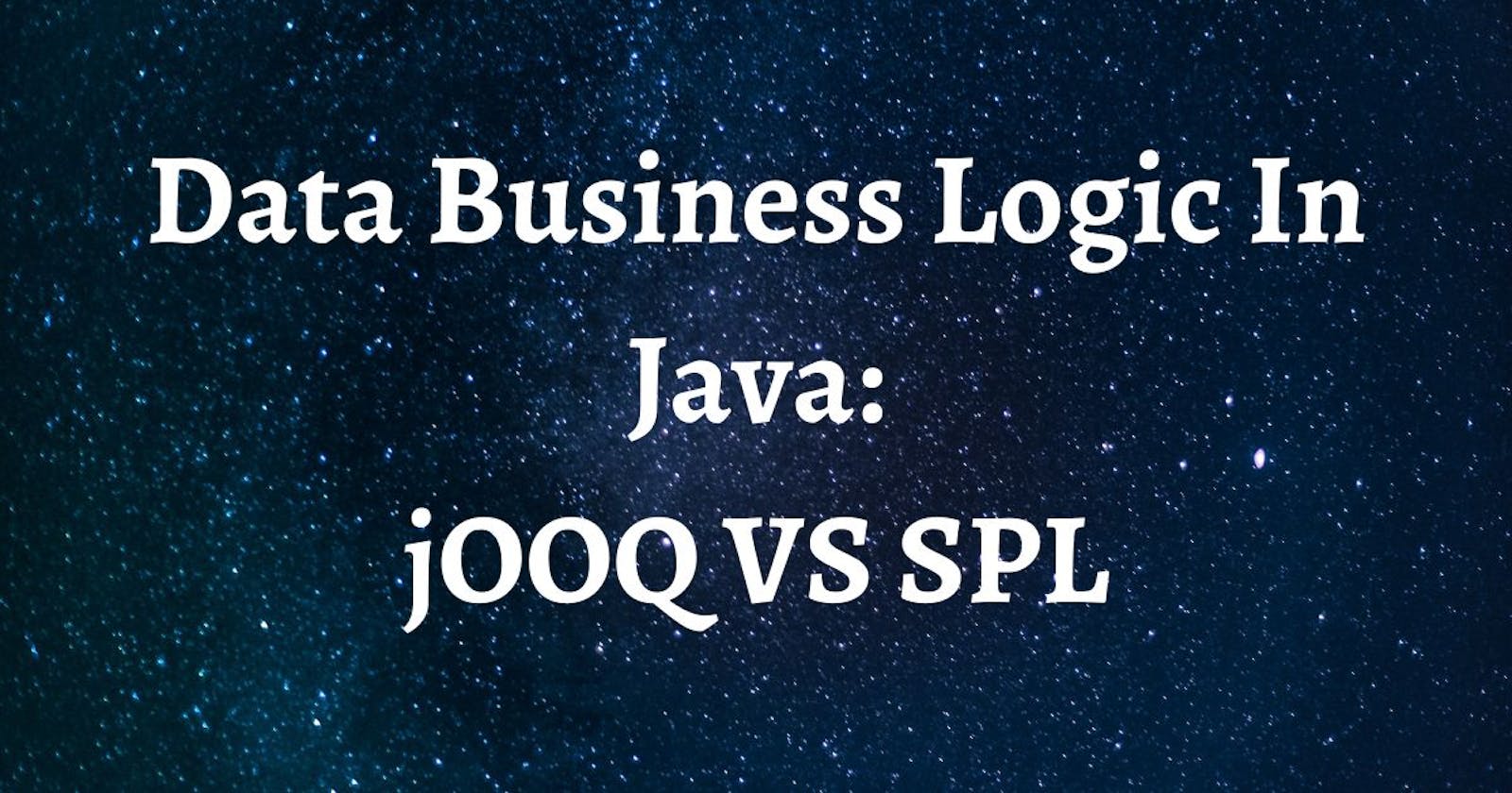 Data Business Logic In Java: jOOQ VS SPL