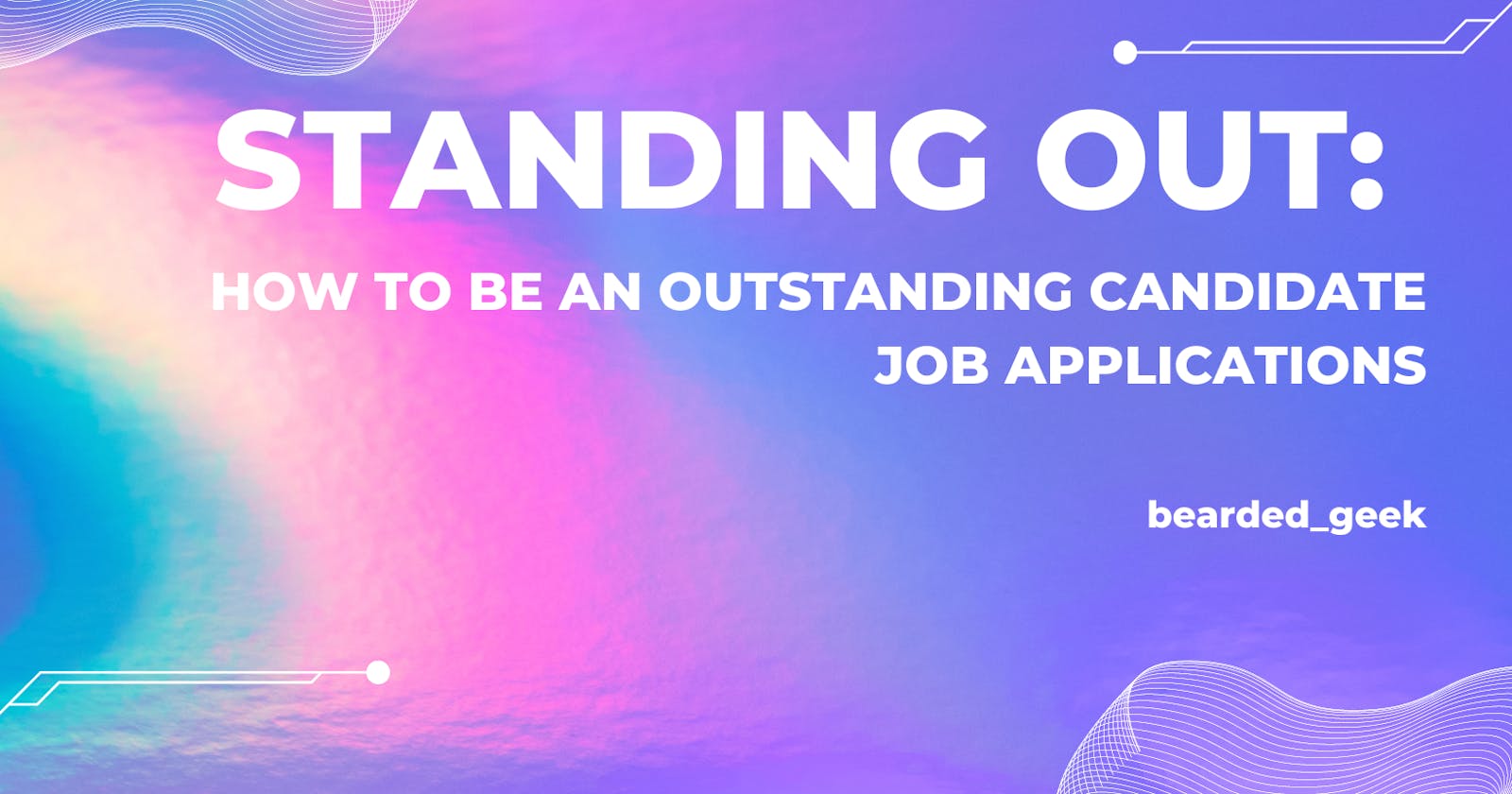 Standing Out: How to be an outstanding candidate - Job Applications