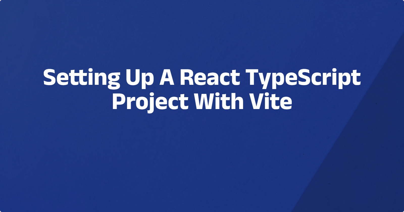 Setting Up A React TypeScript Project With Vite