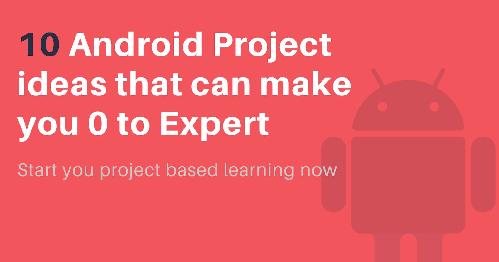 10 Android Project ideas that can make you 0 to Expert