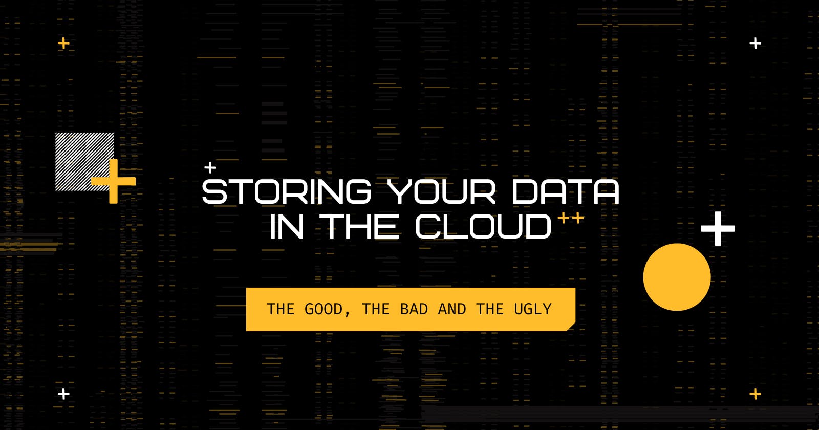 Storing your Data in the Cloud - The Good, The Bad and The Ugly
