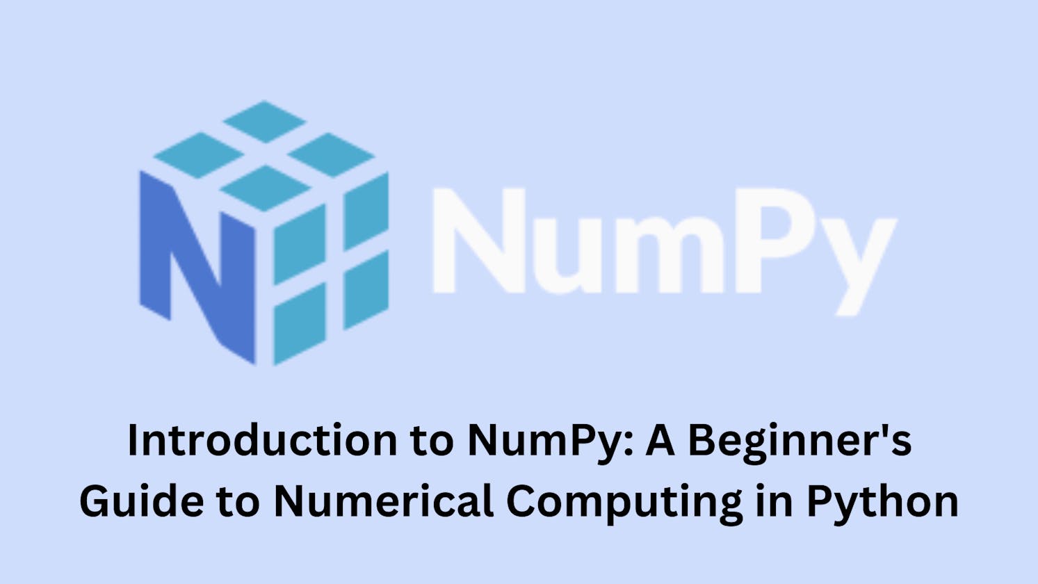 Introduction to NumPy: A Beginner's Guide to Numerical Computing in Python