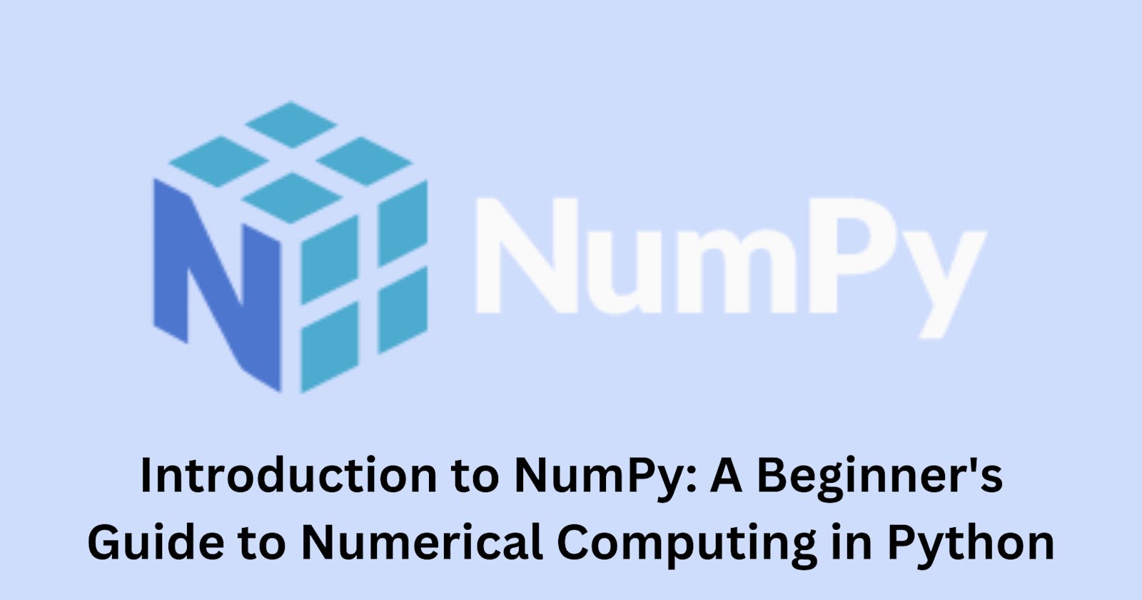 Introduction to NumPy: A Beginner's Guide to Numerical Computing in Python