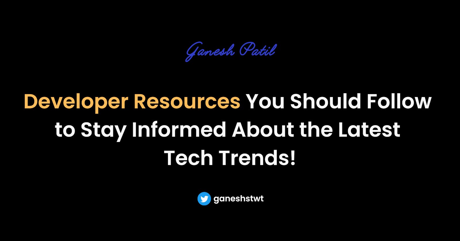 Developer Resources to keep Yourself updated with Latest Tech Trends