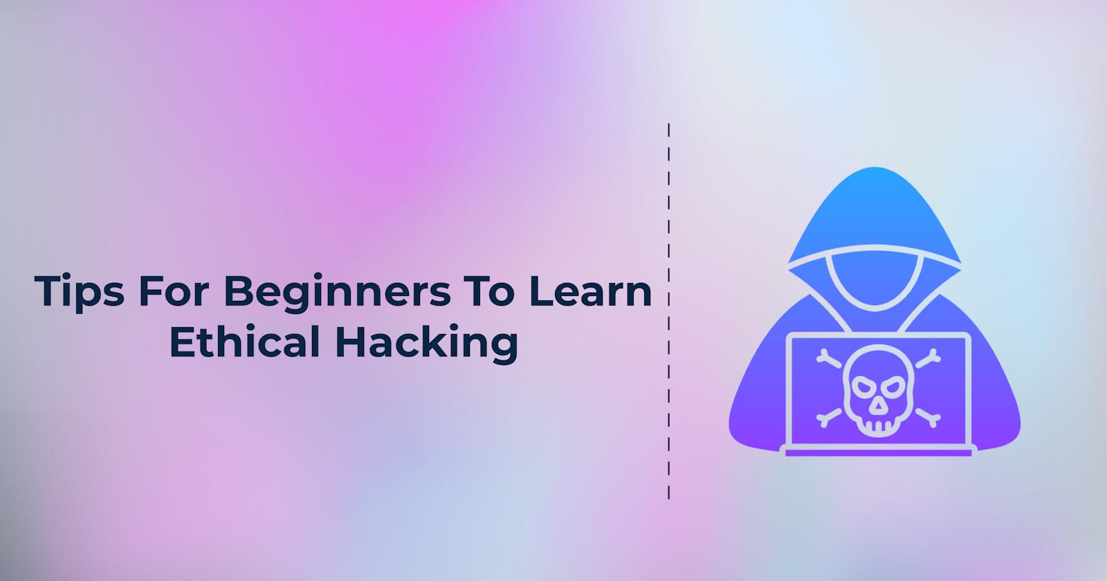 Tips For Beginners To Learn Ethical Hacking!!