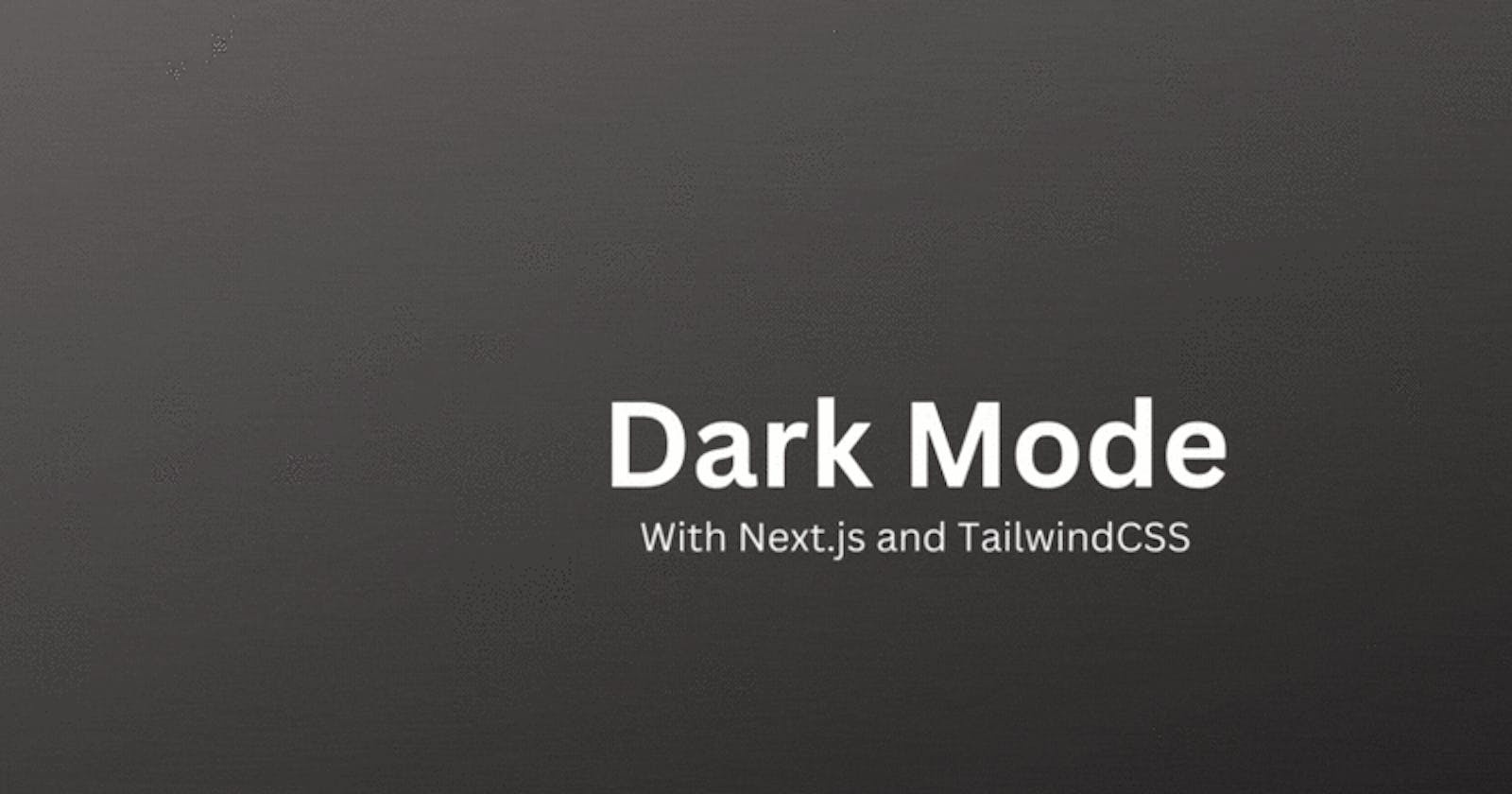 Implementing Dark Mode in Next.js with Tailwind CSS