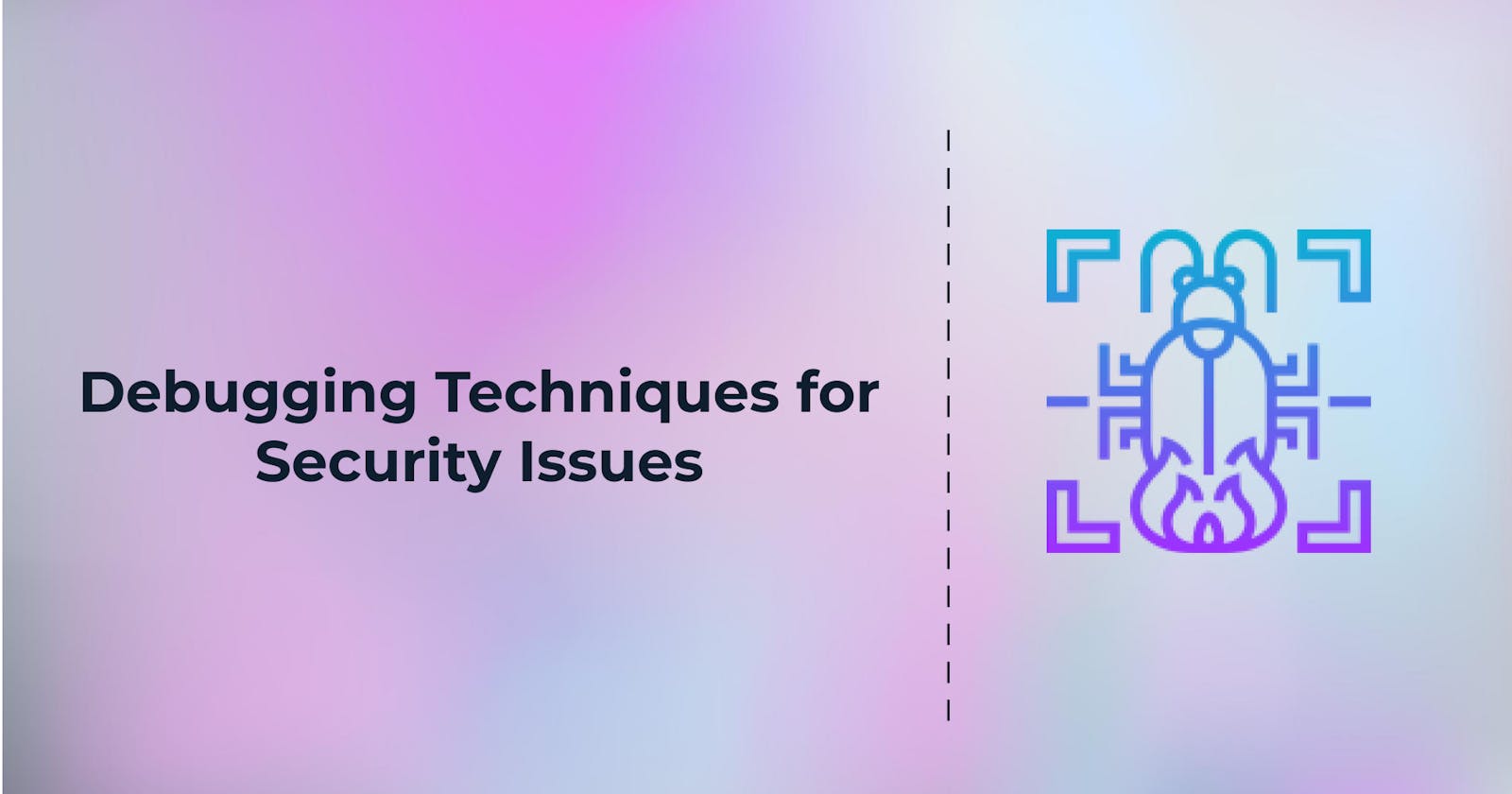 Debugging Techniques for Security Issues