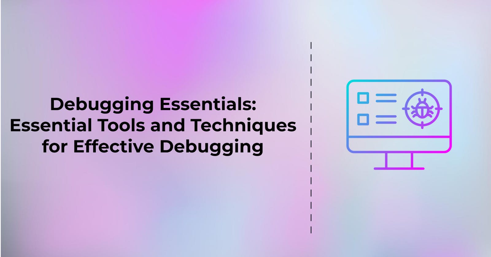 Debugging Essentials: Essential Tools and Techniques for Effective Debugging