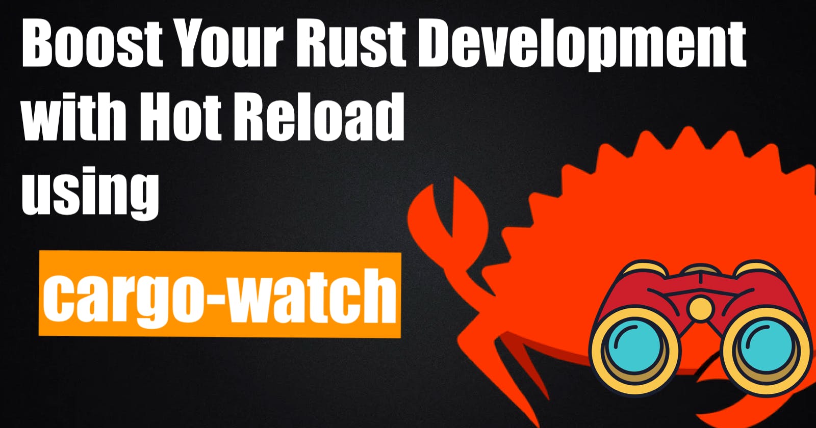 Boost Your Rust 🦀 Development with Hot Reload using cargo-watch