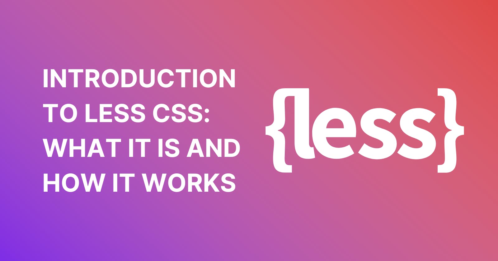 Introduction to Less CSS: What It Is and How It Works