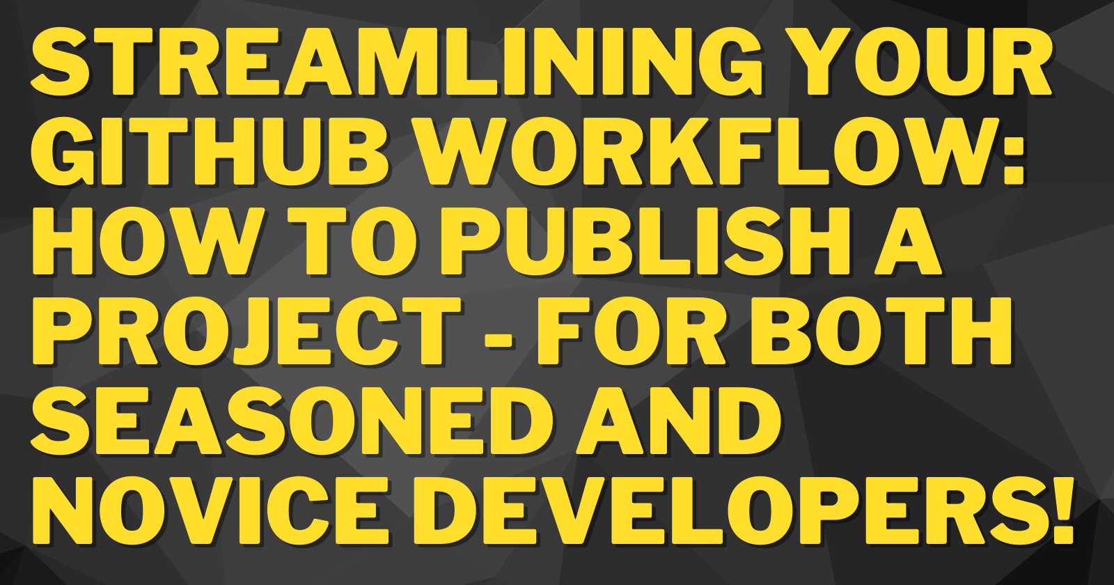 Streamlining Your Github Workflow: How to Publish a Project - For Both Seasoned and Novice Developers!