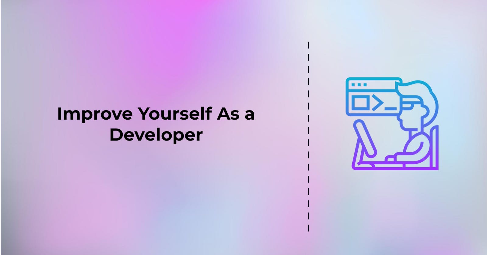Improve Yourself As a Developer