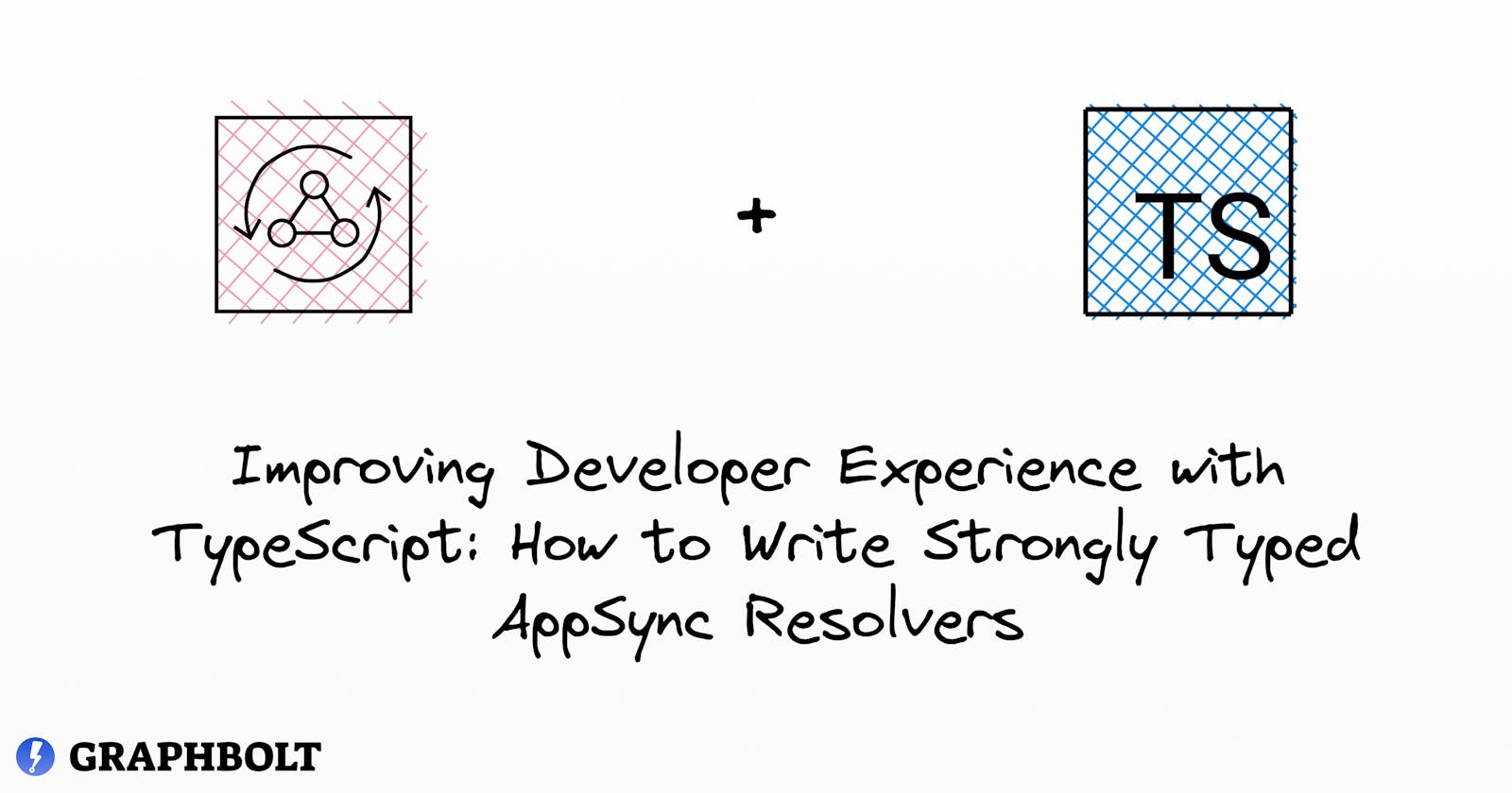 Improving Developer Experience with TypeScript: How to Write Strongly Typed AppSync Resolvers