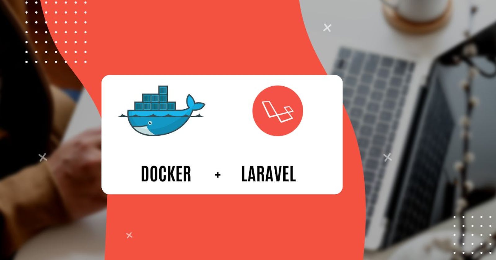 How To Set Up Laravel on Docker, Benefits, and Key Features: Comprehensive Guide