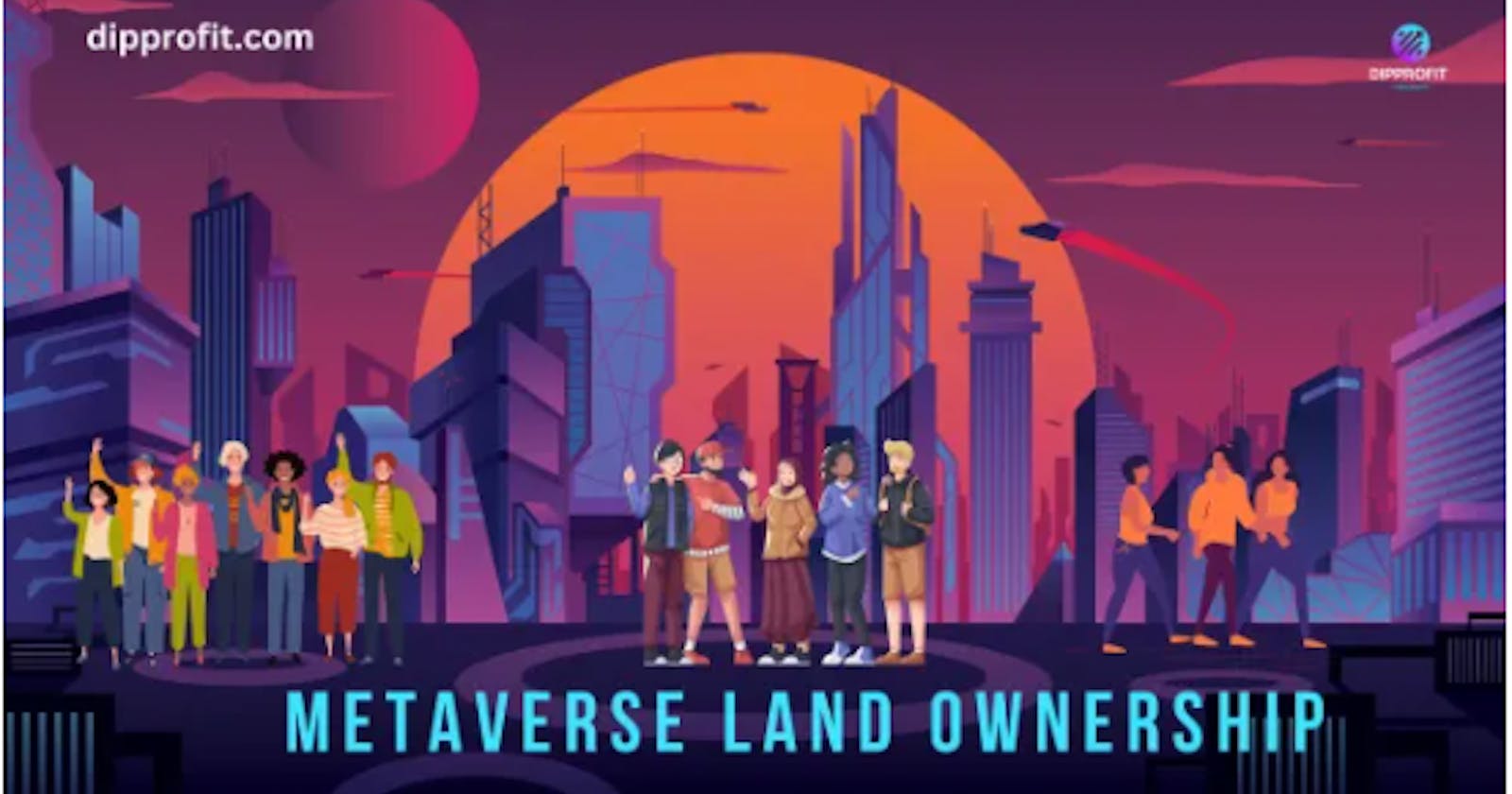 The Future of Property Ownership: Metaverse Land and Beyond