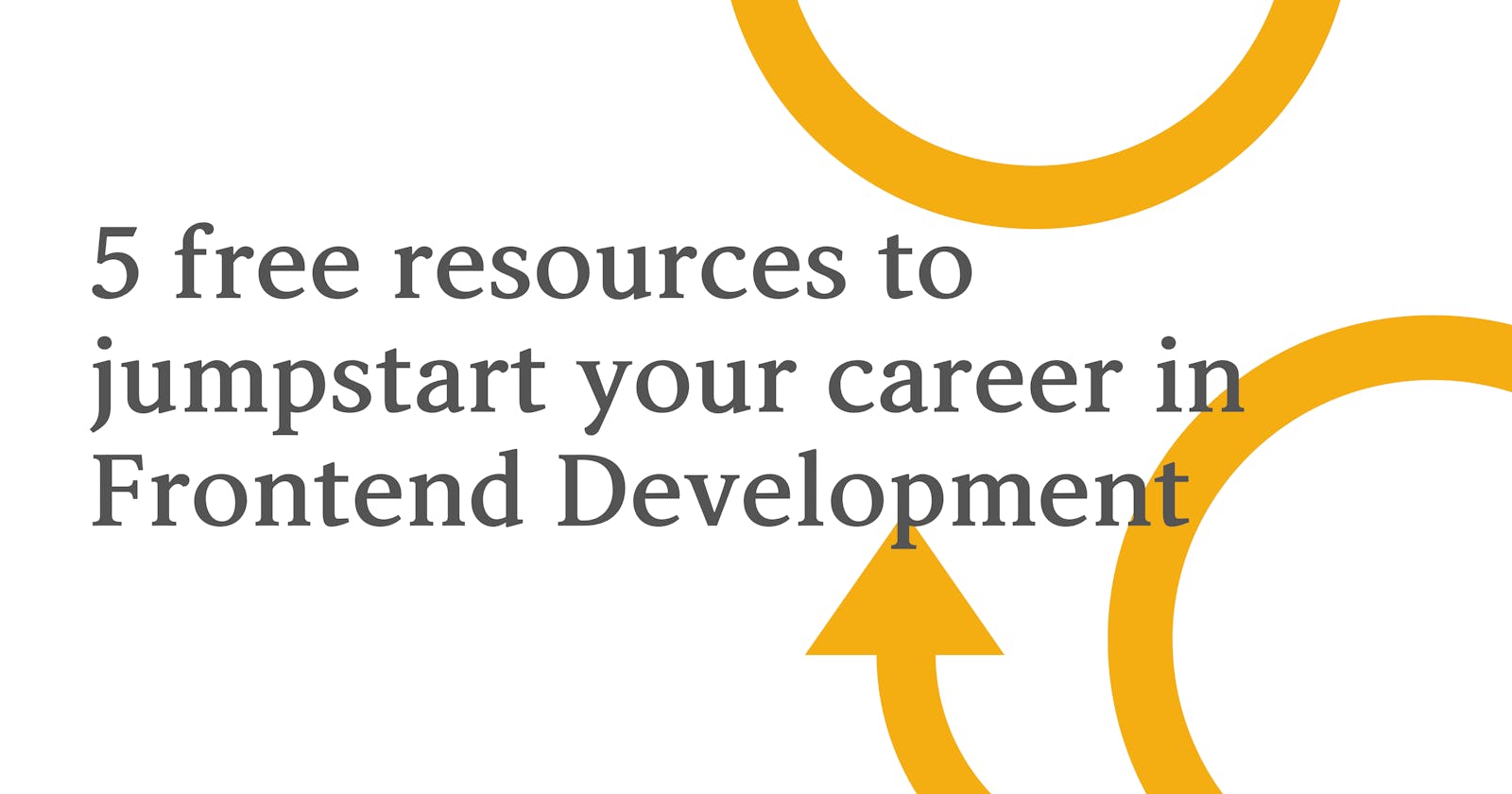 5 free resources to jumpstart your career in Frontend Development.