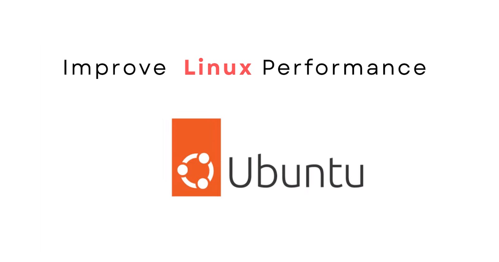 Tips and Tricks for Improving Linux System Performance