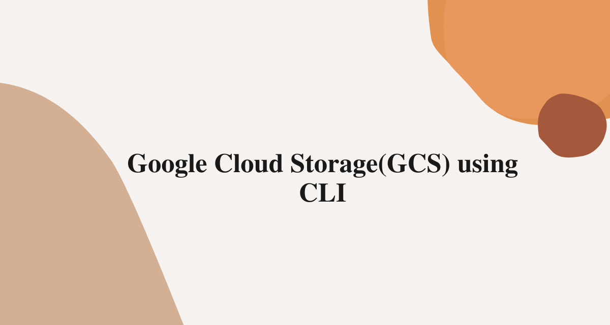 Google Cloud Storage(GCS) using CLI