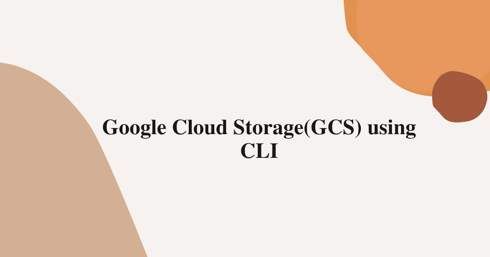 Google Cloud Storage(GCS) using CLI