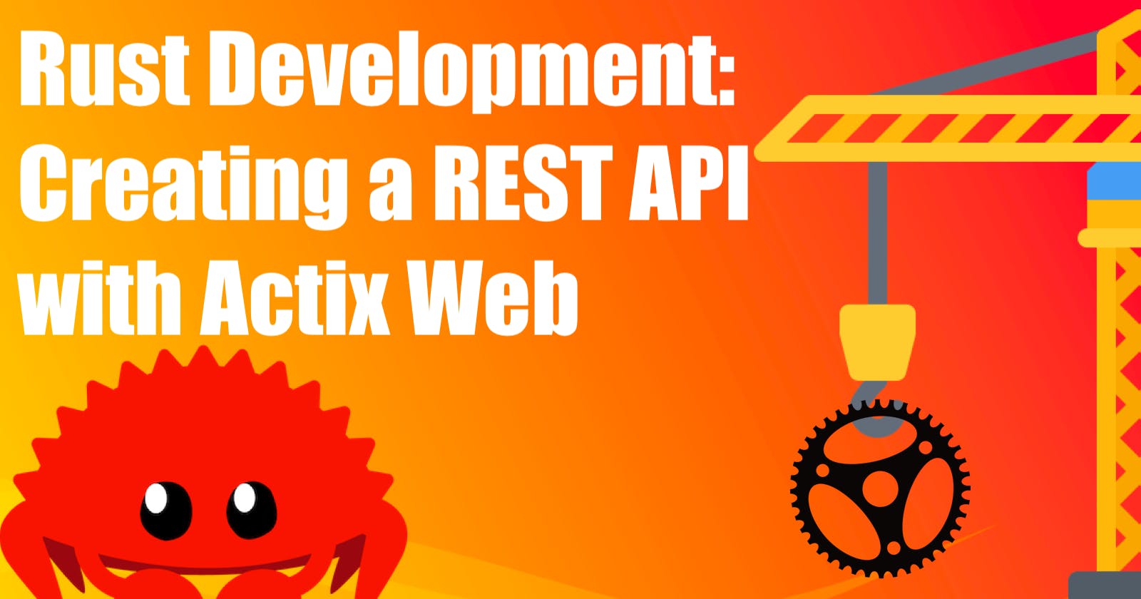 Rust Development: Creating a REST API with Actix Web for Beginners