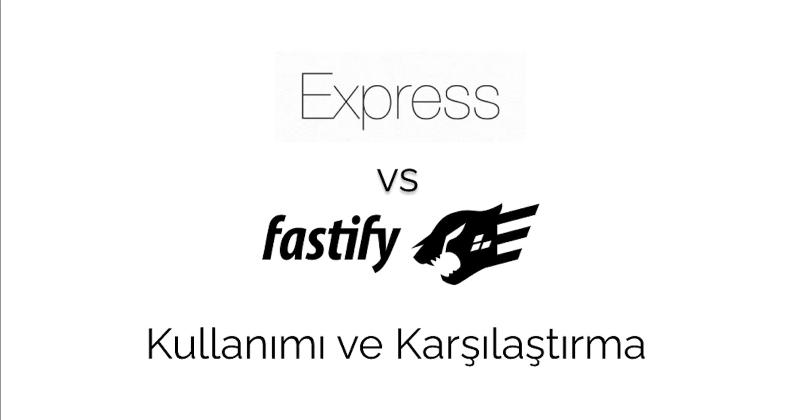Fastify: Express'ten Farklılıkları ve Kullanımı