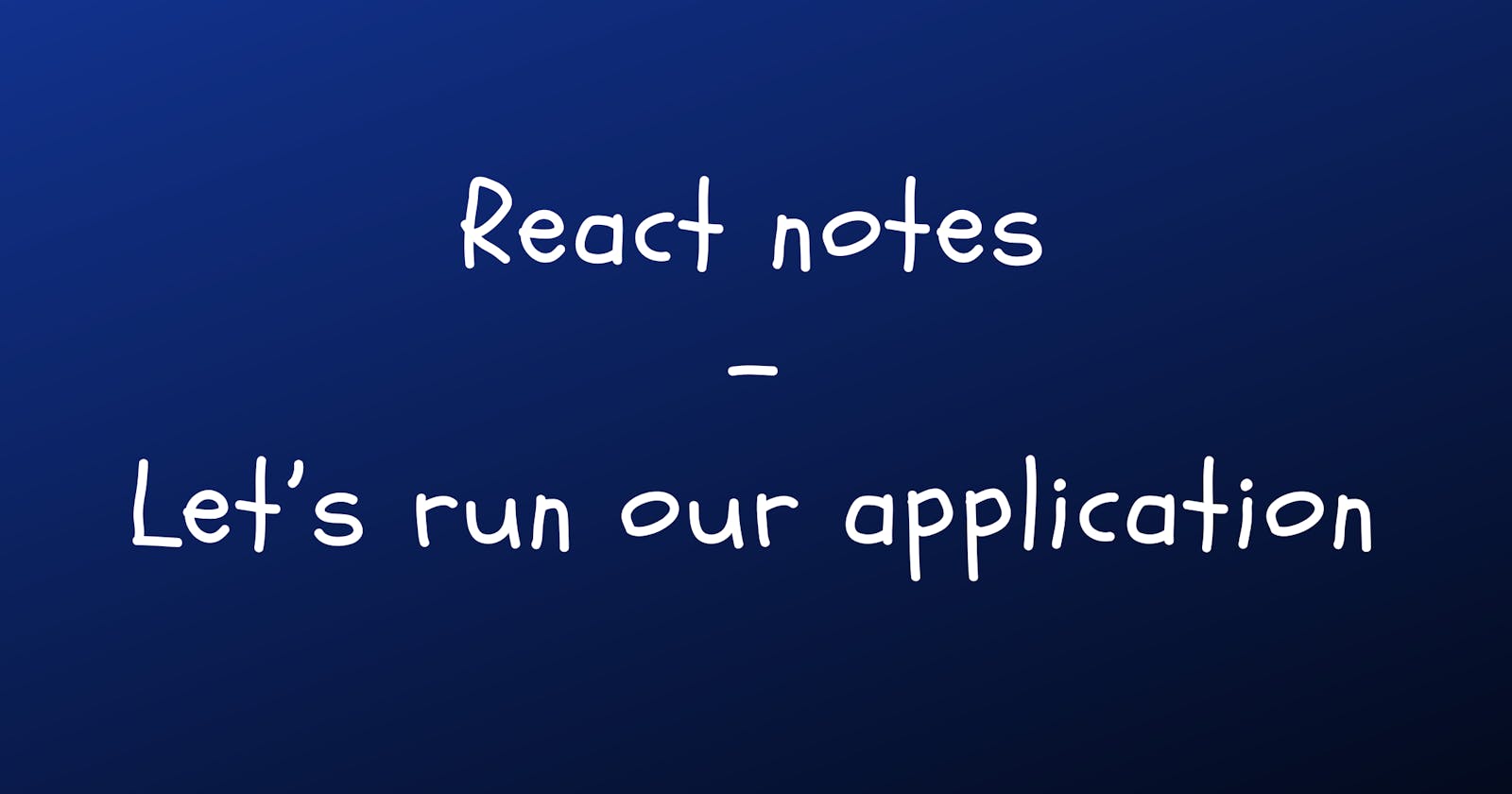 React notes - 02 Let’s run our application