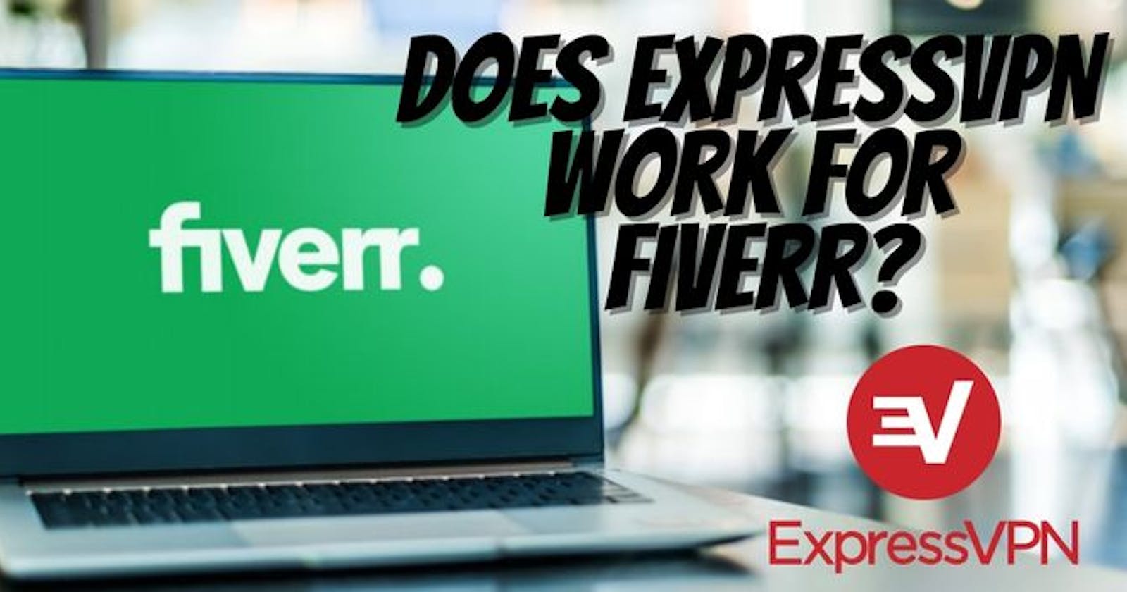 Does ExpressVPN Work For Fiverr?