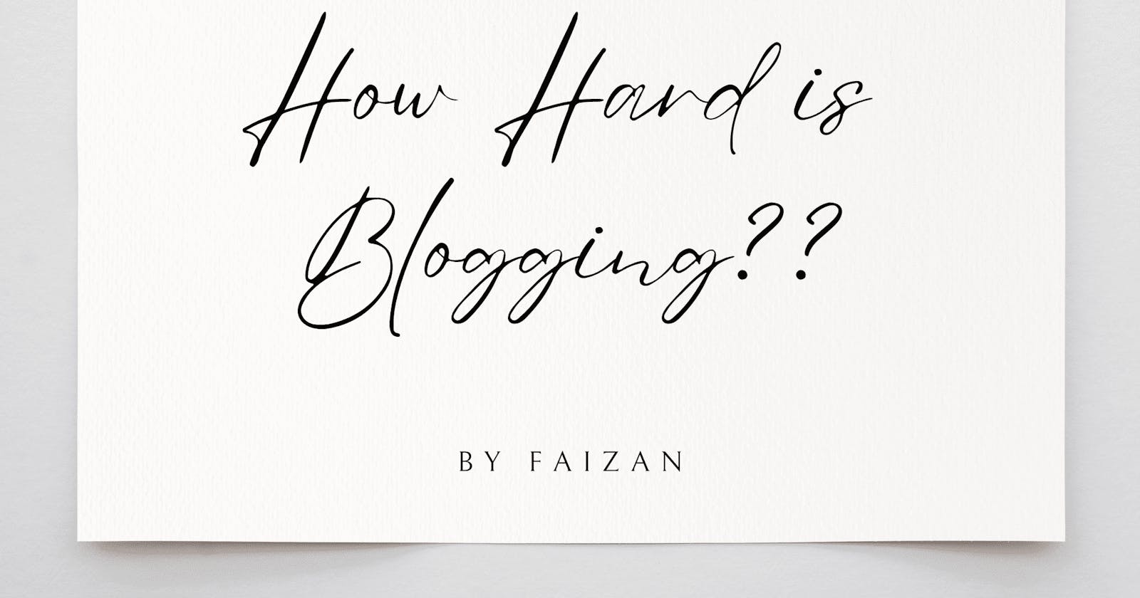 How Hard is Blogging??