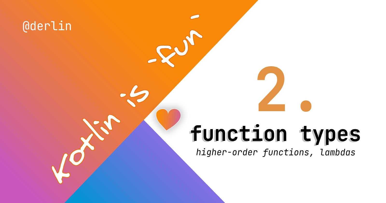 Kotlin is `fun` - Function types, lambdas, and higher-order functions