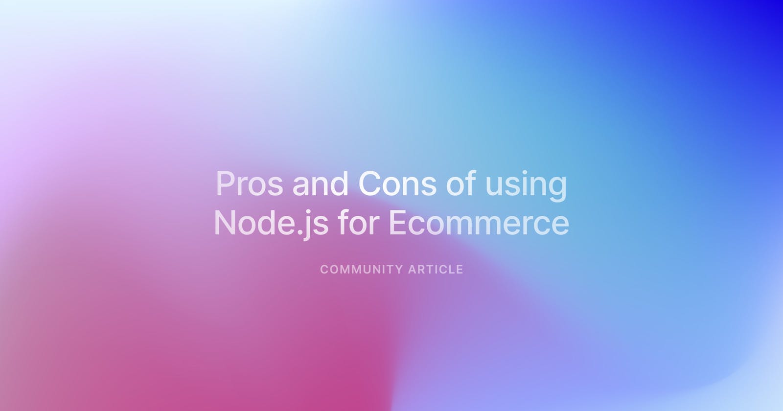 Why You Should Use Node.js for Ecommerce: Pros and Cons