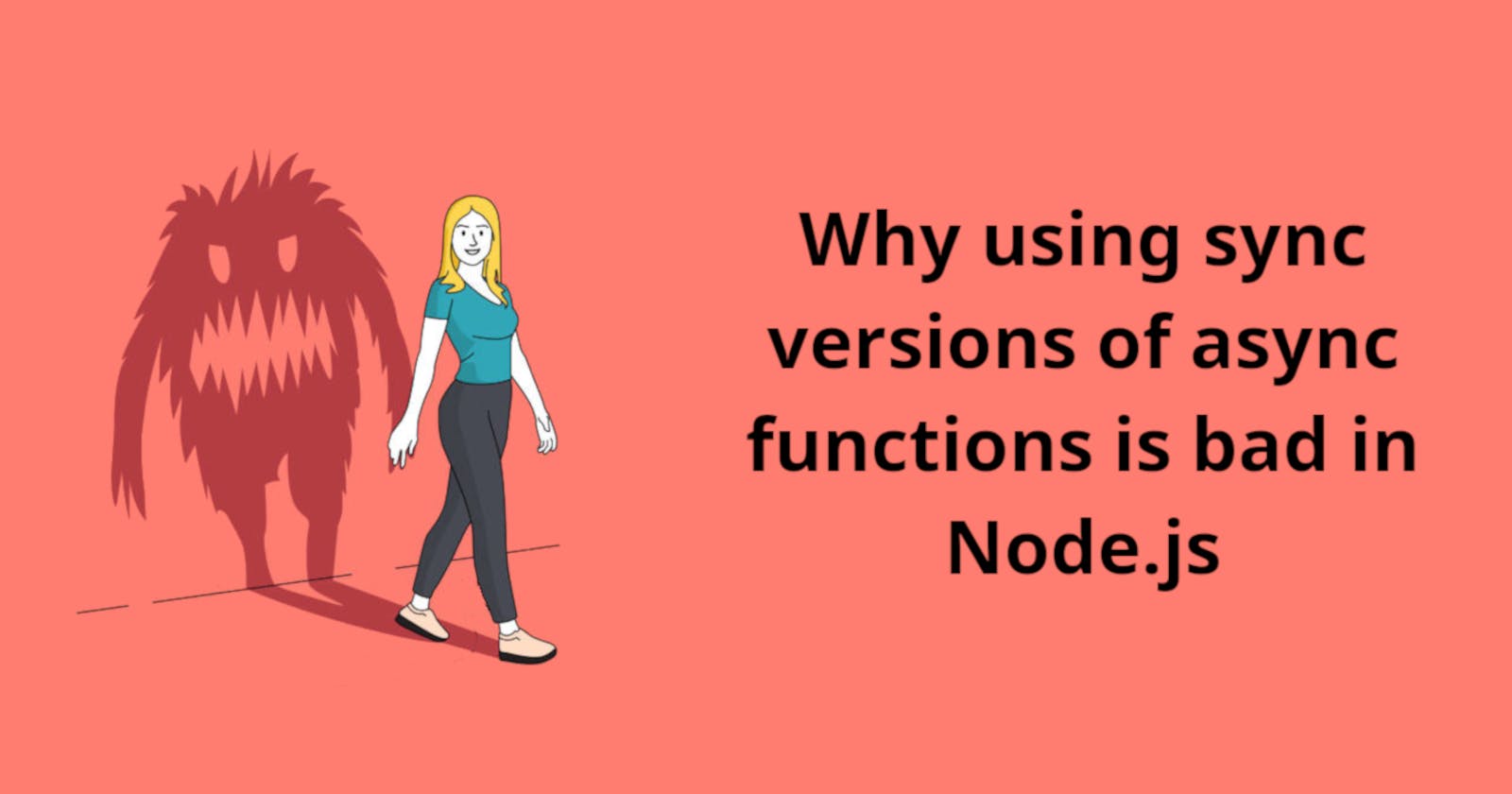 [Node.js] Why using sync versions of async functions is bad.