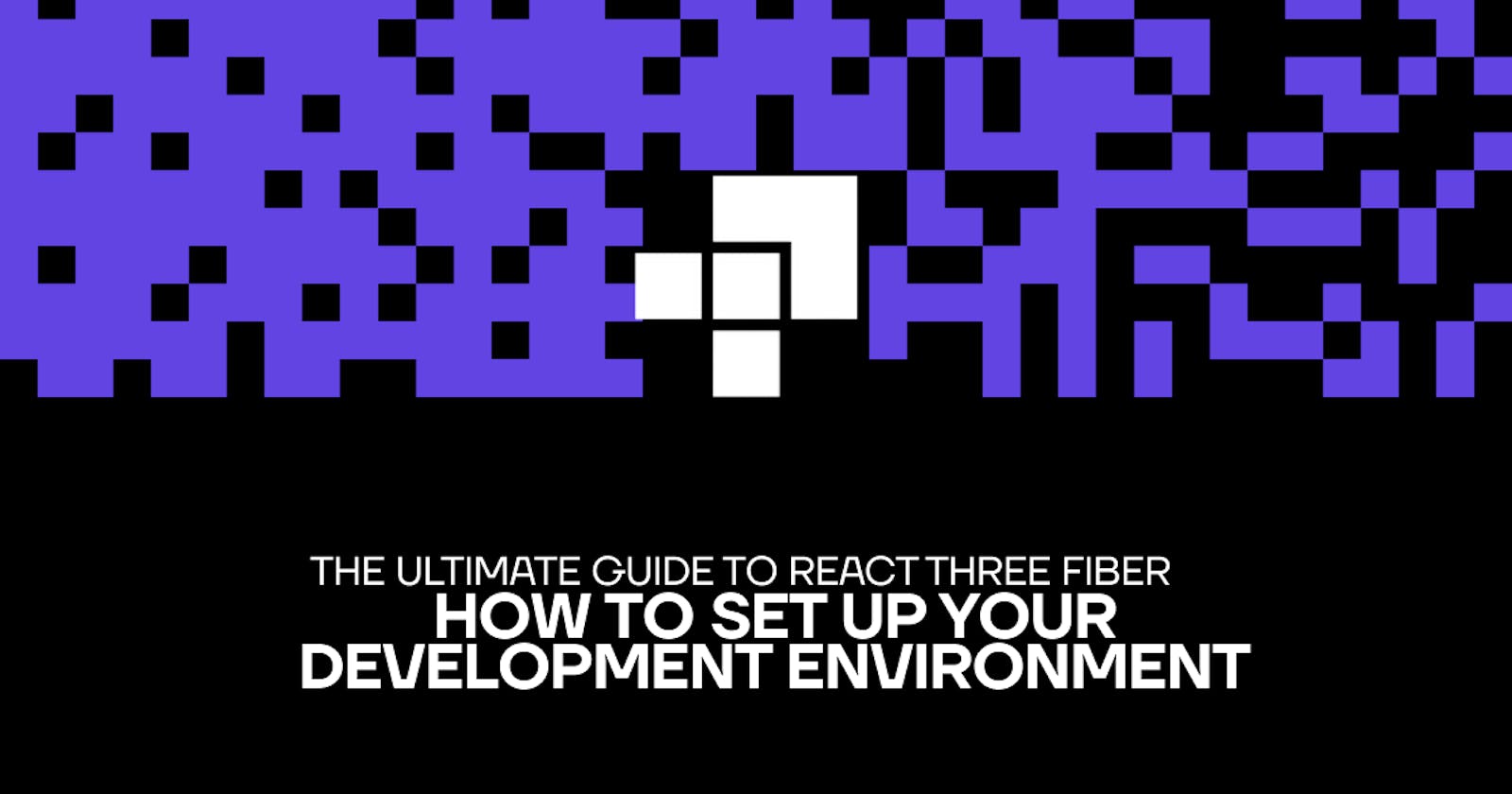 The Ultimate Guide to React Three Fiber: How to Set Up Your Development Environment
