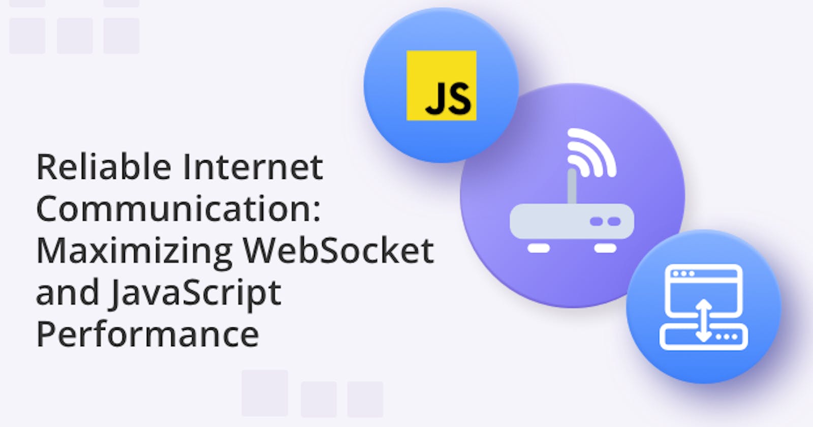 Reliable Internet Communication: Maximizing WebSocket and JavaScript Performance