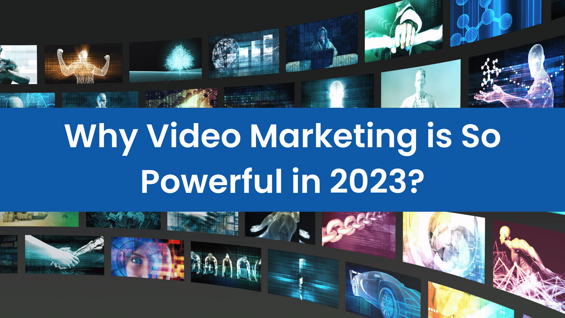 Why Video Marketing is So Powerful in 2023?