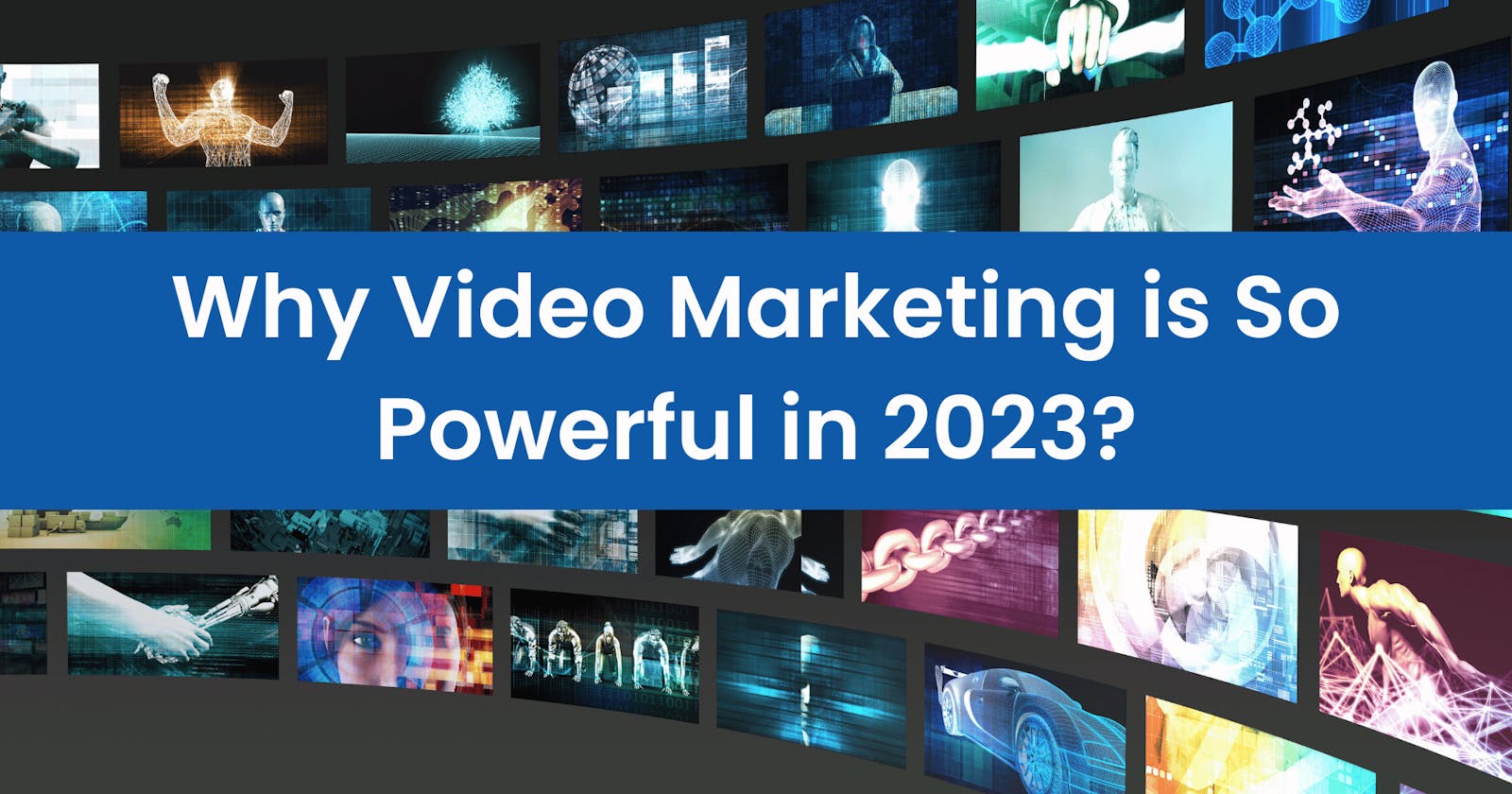 Why Video Marketing is So Powerful in 2023?