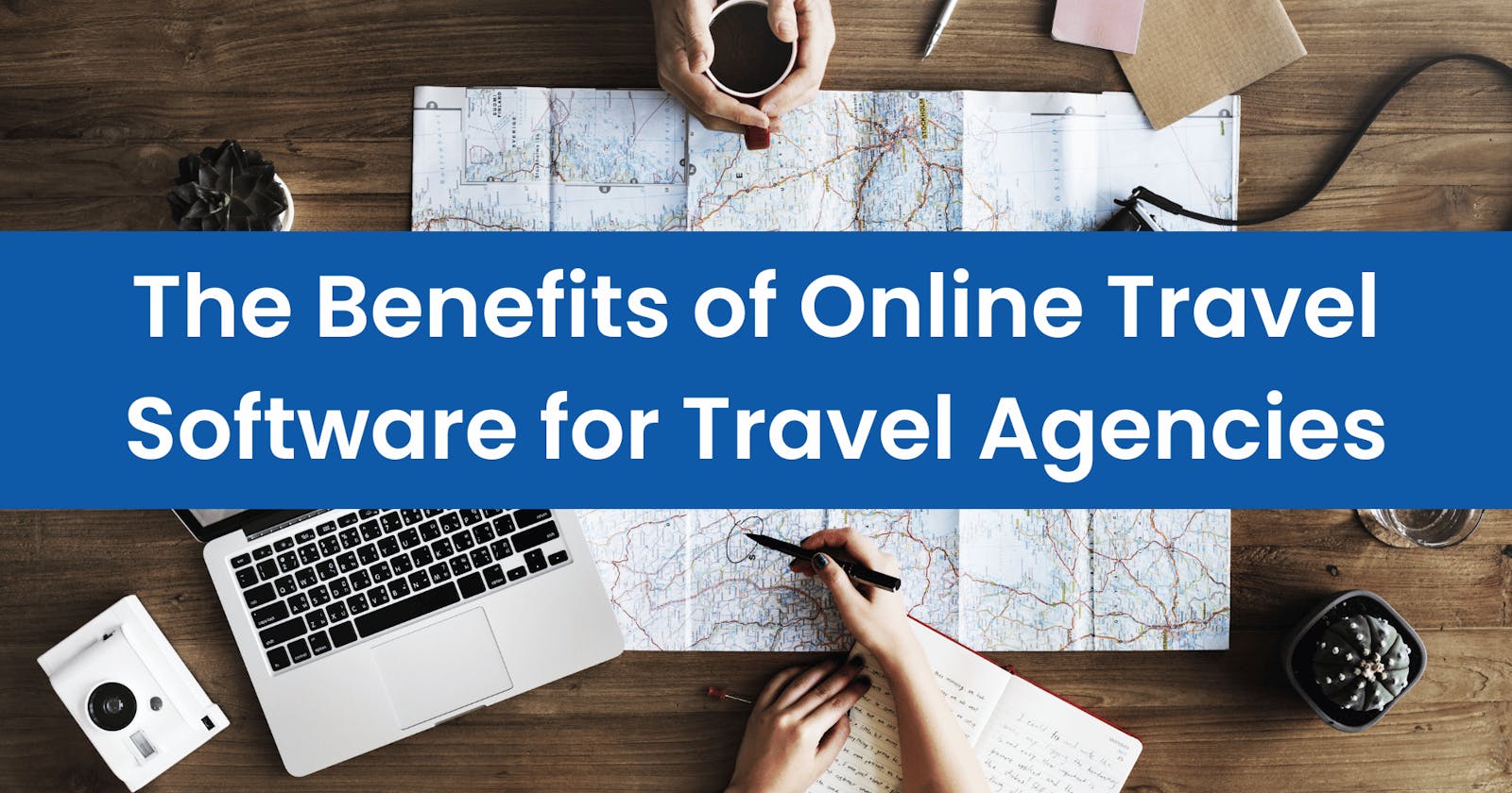 The Benefits of Online Travel Software for Travel Agencies