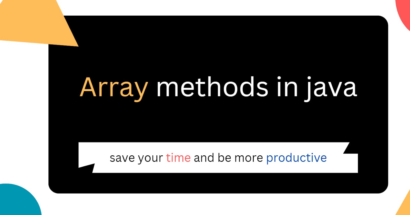 Unlocking the Power of Array Methods in Java