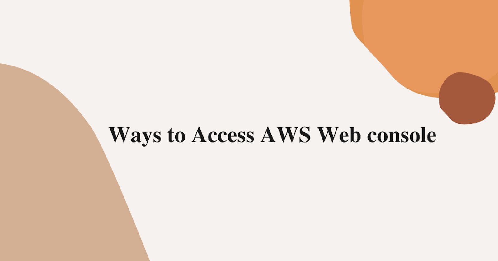 Ways to Access AWS Web console