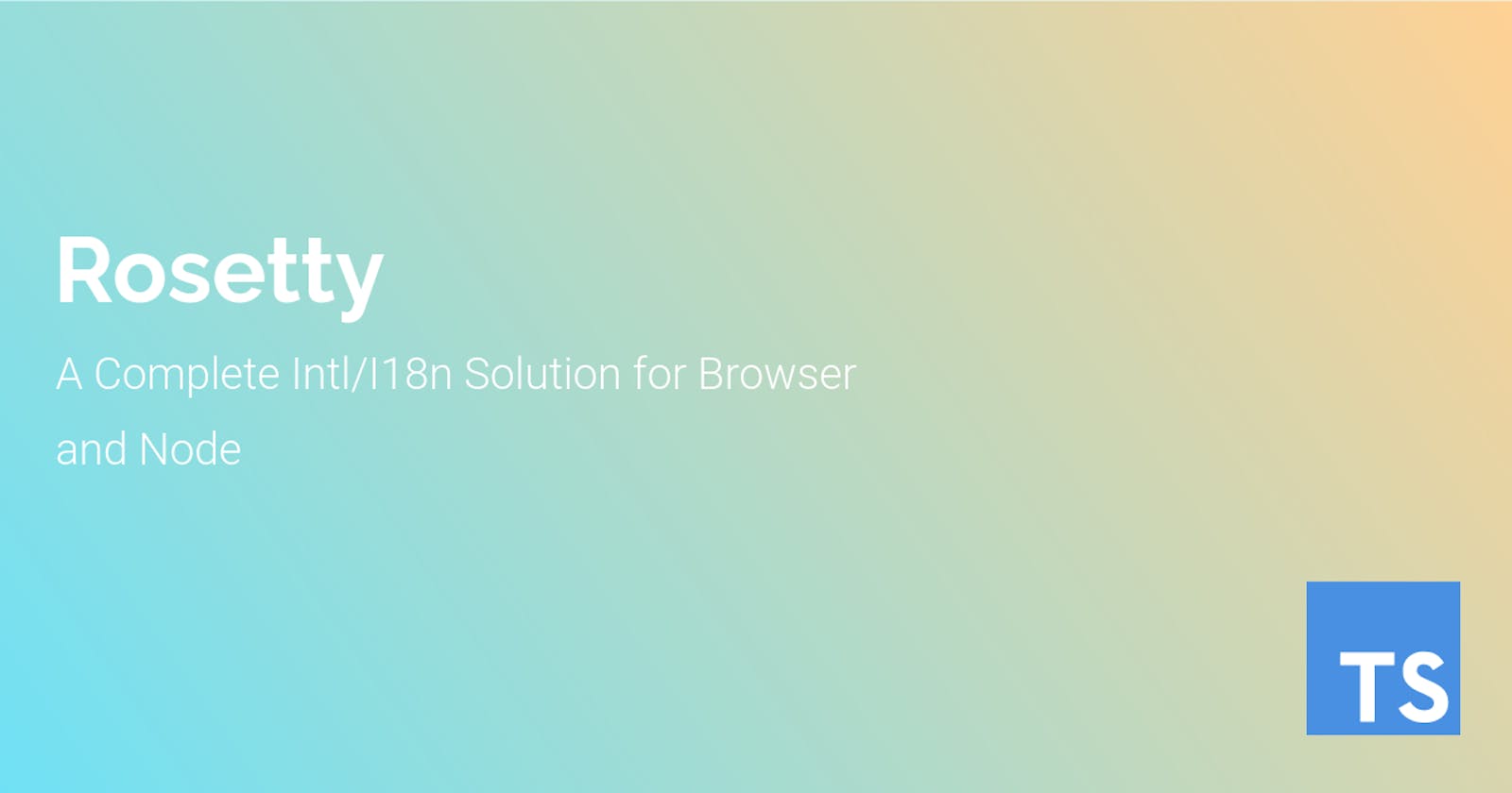Rosetty: A Complete Intl/I18n Solution for Browser and Node