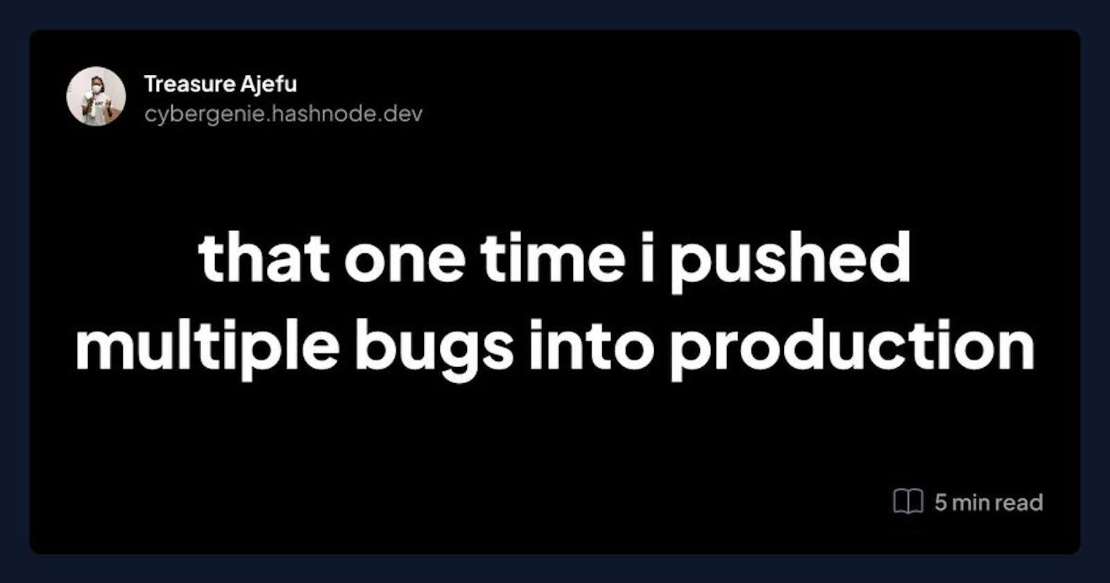 that one time i pushed multiple bugs into production