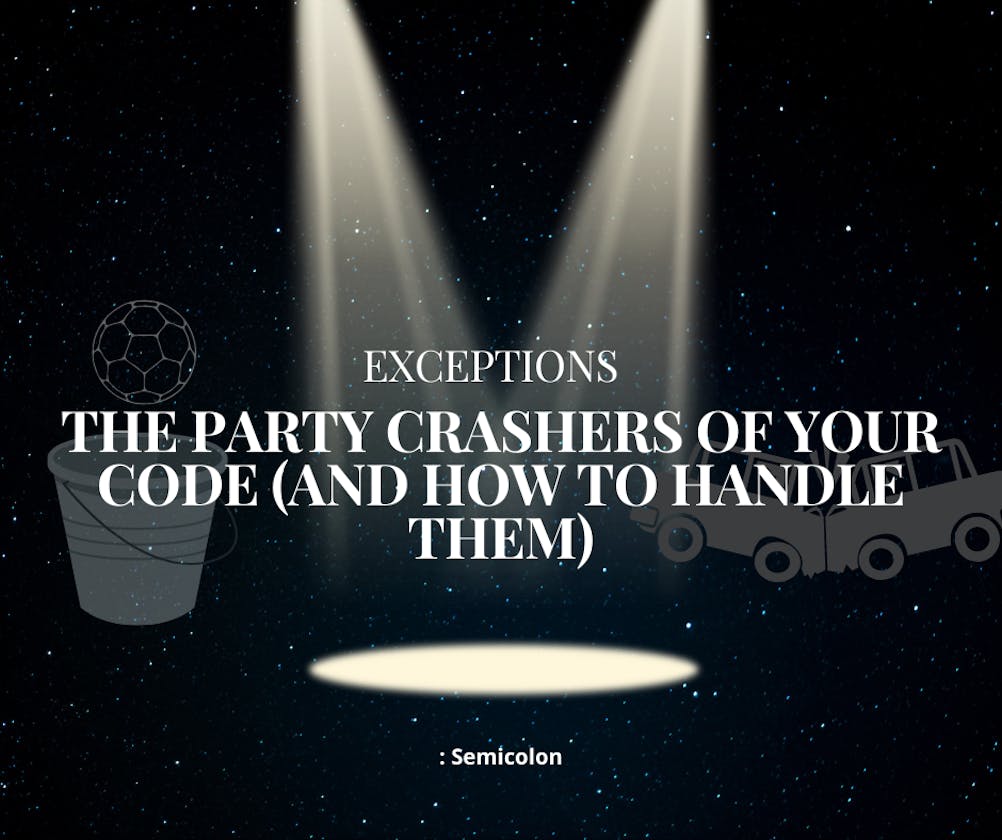 Exceptions: The Party Crashers of Your Code (And How to Handle Them)