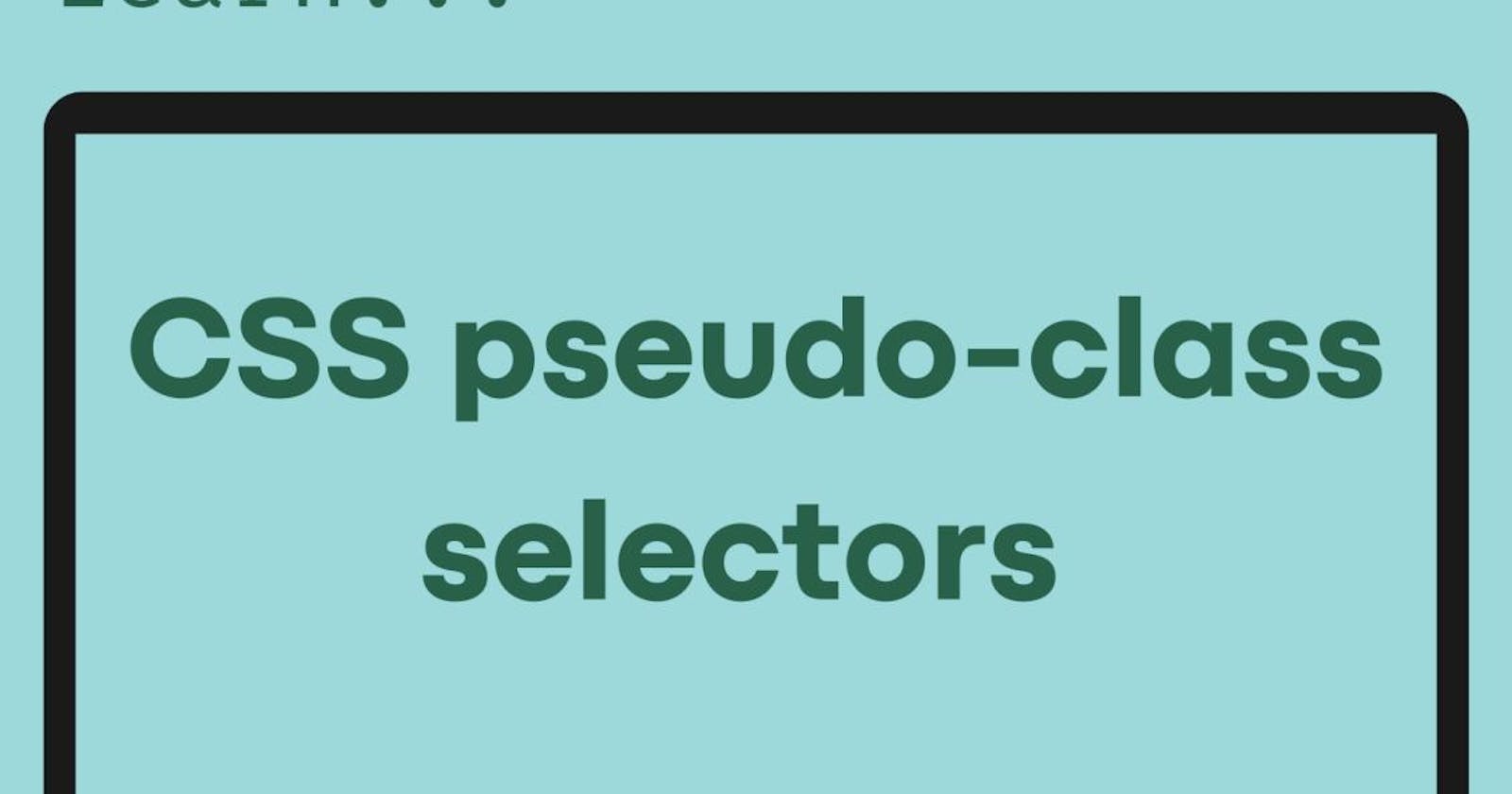 Some CSS pseudo class selectors