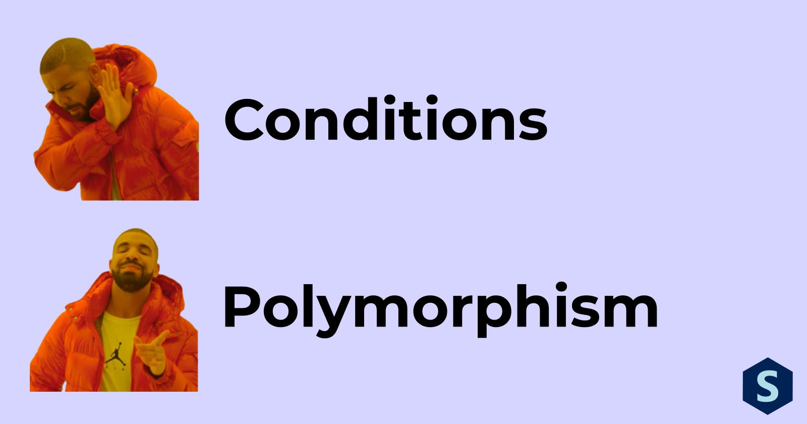 Conditions? More like Polymorphism