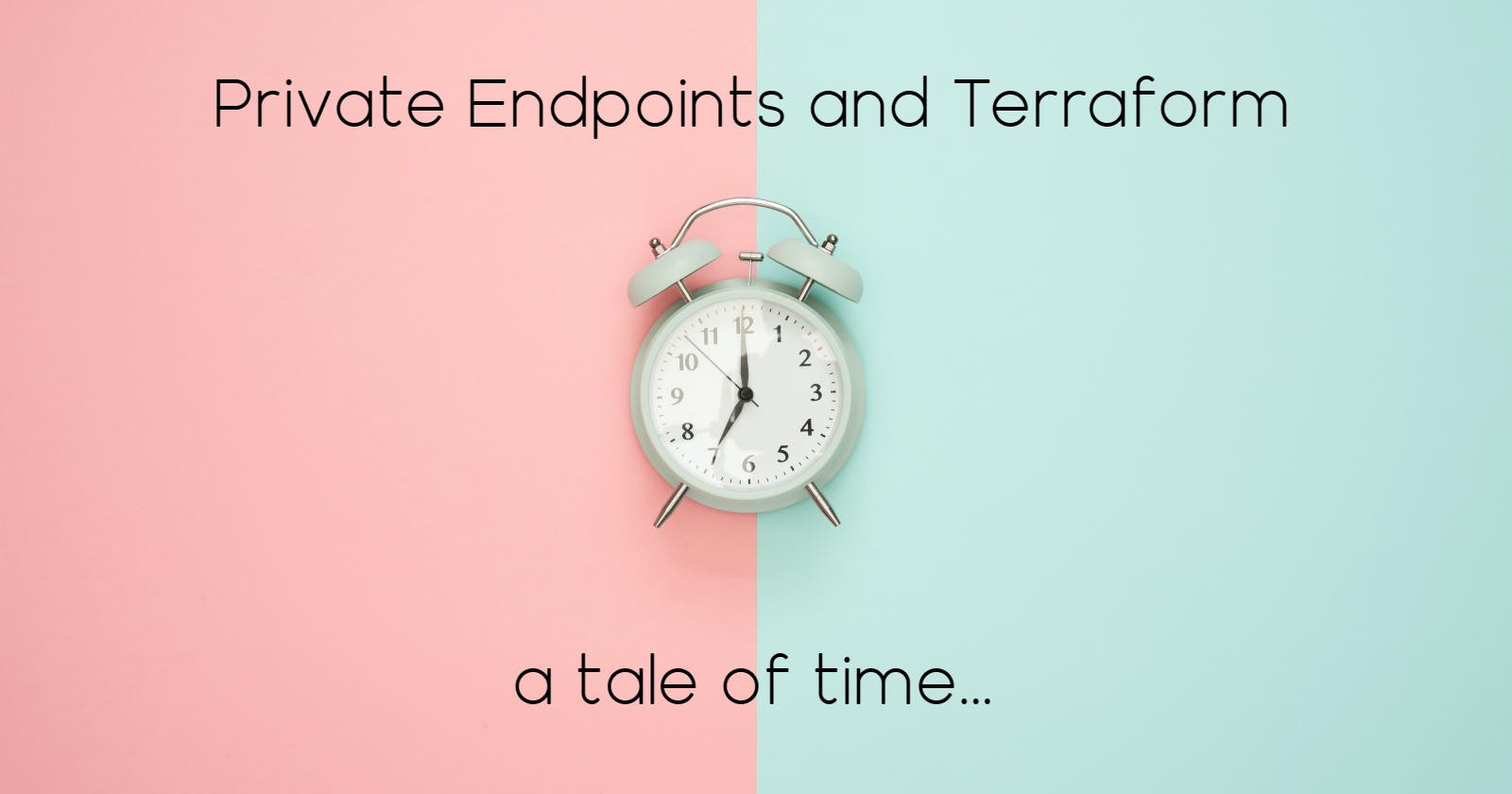 Private Endpoints and Terraform - A Tale of Time