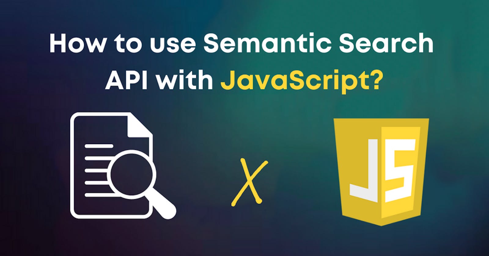 How to Semantic Search API with JavaScript in 5 minutes?