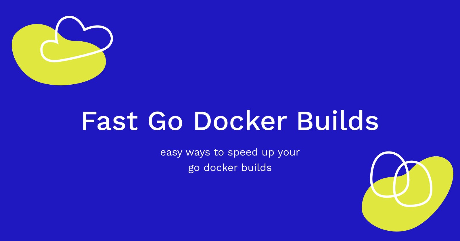 Fast Go Docker Builds