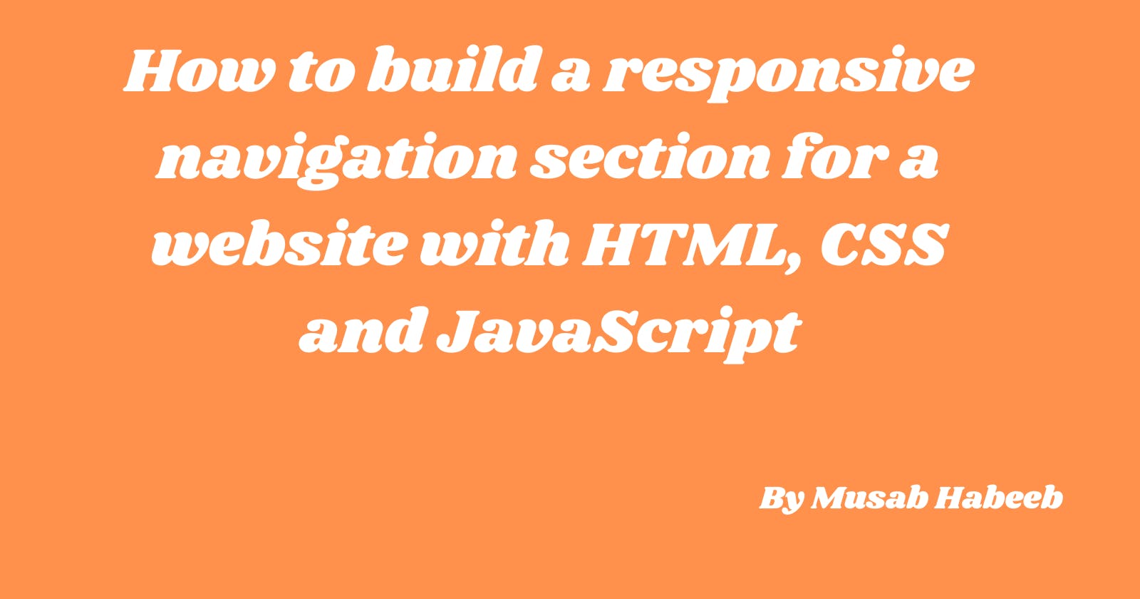 How to build a responsive navigation section for a website with HTML, CSS and JavaScript