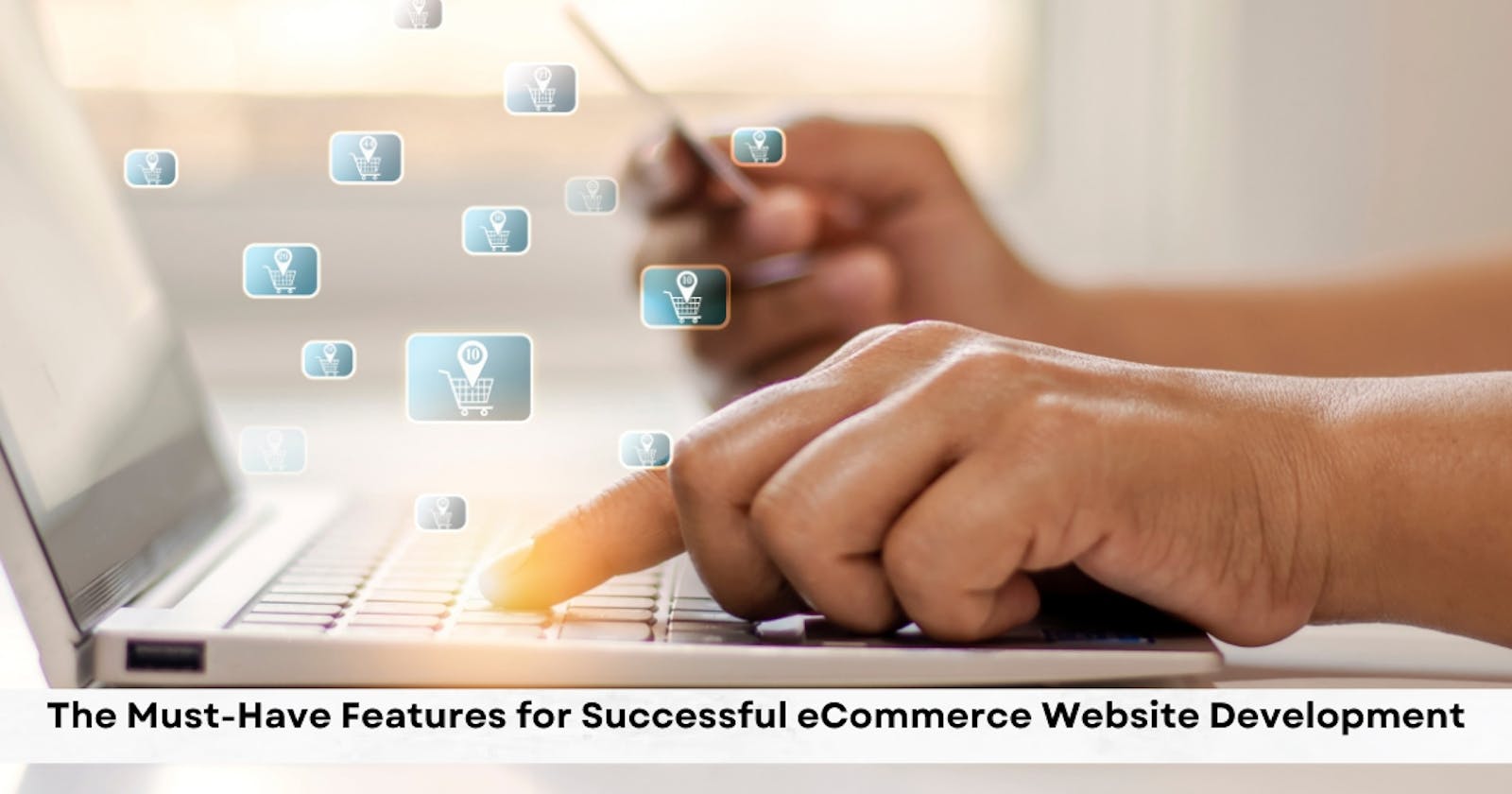 The Must-Have Features for Successful eCommerce Website Development
