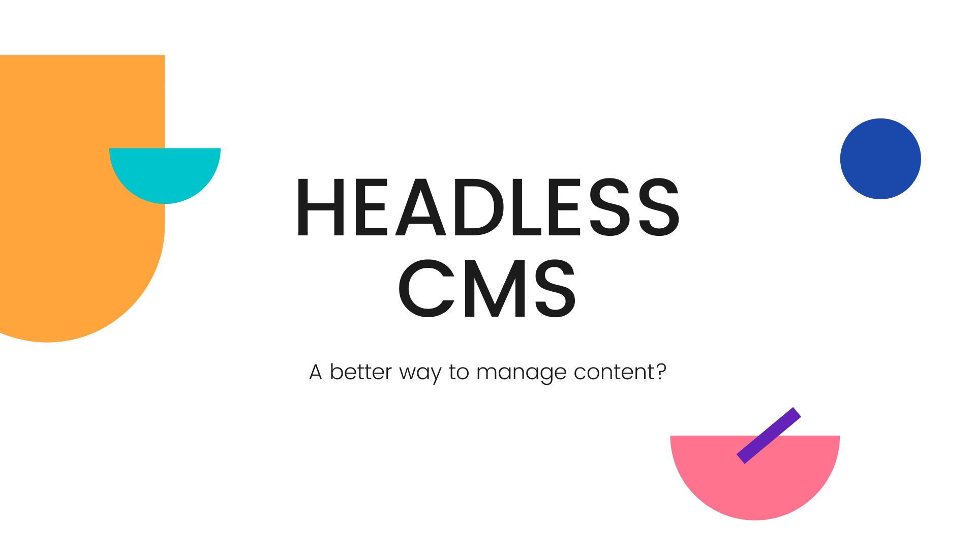 Headless Content Management Systems(CMS): Yay or Nay?