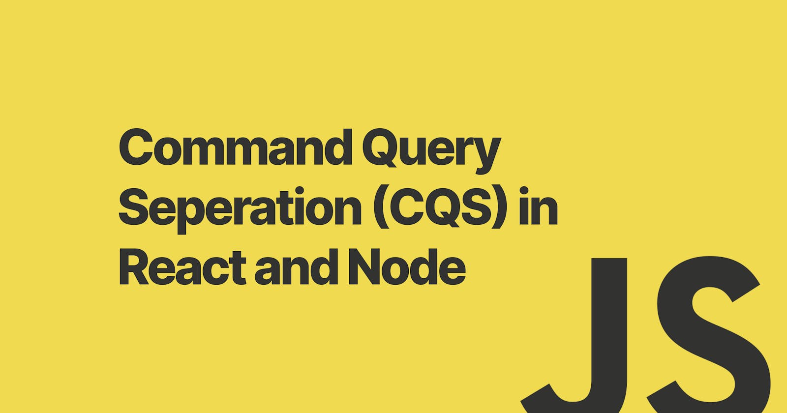 Command Query Seperation (CQS) in React and Node
